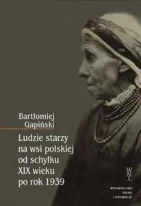 Ludzie starzy na wsi polskiej od schyku XIX wieku po rok 1939 - 2857684631