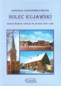 Solec Kujawski Dzieje miasta i okolic w latach 1806-1920 - 2857685484