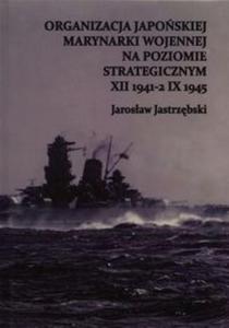 Organizacja Japoskiej Marynarki Wojennej na poziomie strategicznym XII 1941-2 IX 1945 - 2857685888