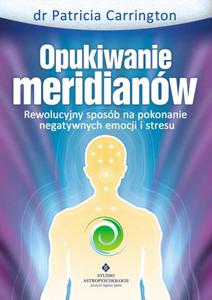 Opukiwanie meridianw. Rewolucyjny sposb na pokonanie negatywnych emocji i stresu - 2857685968