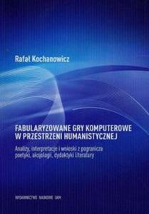 Fabularyzowane gry komputerowe w przestrzeni humanistycznej