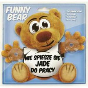 Funny Bear - Nie Spiesz Si. Jad Do Pracy - 2857686696