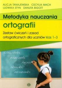 Metodyka nauczania ortografii Zestaw wicze i zasad ortograficznych dla uczniw klas 1-3 - 2857687109