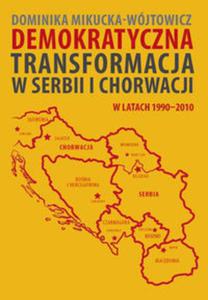 Demokratyczna transformacja w Serbii i Chorwacji w latach 1990?2010