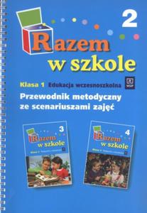 Razem w szkole. Klasa 1. Przewodnik metodyczny ze scenariuszami zaj. Cz 2. Edukacja...