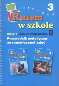 Razem w szkole. Klasa 1. Przewodnik metodyczny ze scenariuszami zaj. Cz 3. Edukacja wczesnoszkolna - 2825659714