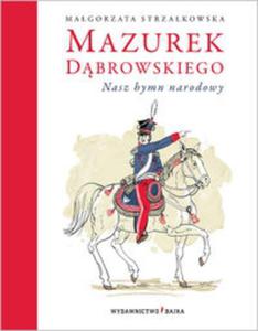 Mazurek Dbrowskiego Nasz hymn narodowy - 2857687719