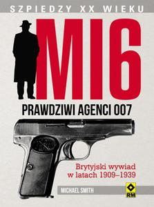 MI 6. Prawdziwi agenci 007. Brytyjski wywiad w latach 1909 - 2857687771