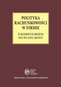 Polityka Rachunkowoci w firmie z komentarzem do planu kont - stan prawny: 1 maja 2014 r. - 2857688206