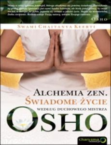 Alchemia Zen. wiadome ycie wedug duchowego mistrza Osho - 2825659778