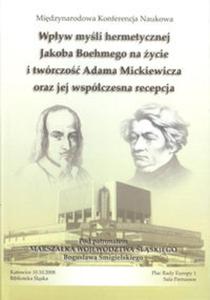 Wpyw myli hermetycznej Jacoba Boehmego na ycie i twrczo Adama Mickiewicza oraz jej wspczesna recepcja - 2857688418