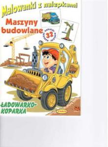 Malowanki z nalepkami. Maszyny budowlane. adowarko-koparka - 2857688682