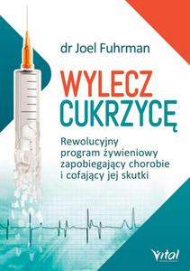 Wylecz cukrzyc. Rewolucyjny program ywieniowy zapobiegajcy chorobie i cofajcy jej skutki - 2857688709