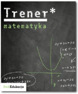 Trener. Matematyka Liceum. Poziom podstawowy