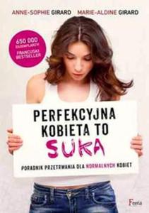 Perfekcyjna kobieta to suka. Poradnik przetrwania dla normalnych kobiet - 2857689645