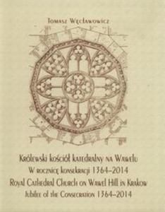 Krlewski koci katedralny na Wawelu w rocznic konsekracji 1364-2014 - 2857689709