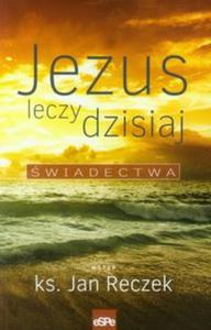 Jezus leczy dzisiaj wiadectwa - 2857690120