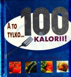 A to tylko...100 kalorii! - 2825659959