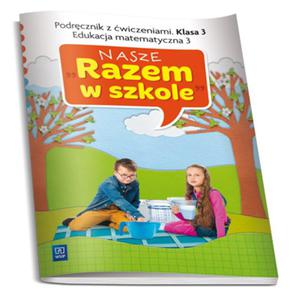 Nasze Razem w szkole. Klasa 3, szkoa podstawowa, cz 3. Edukacja matematyczna - 2857692056