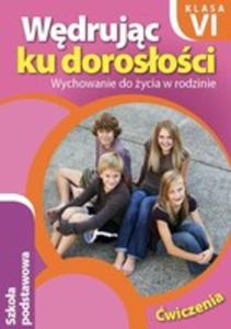 Wdrujc ku dorosoci. Klasa 6, szkoa podstawowa. Wychowanie do ycia w rodzinie. wiczenia - 2857692818