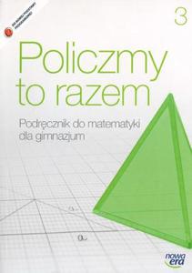 Policzmy to razem. Gimnazjum, cz 3. Matematyka. Podrczniki