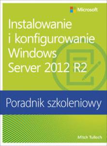 Instalowanie i konfigurowanie Windows Server 2012 R2 Poradnik szkoleniowy - 2857692931