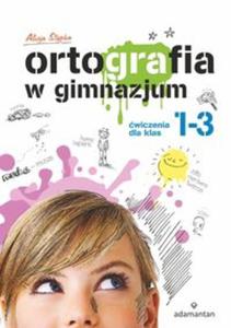 Ortografia w gimnazjum. Klasa 1-3. Jzyk polski. wiczenia - 2857693240