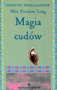 Staroytna wiedza kahunw. 1 Tom. Magia cudw - 2857694167