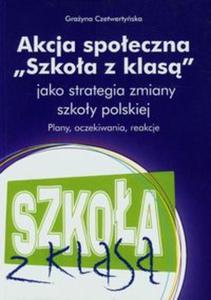 Akcja spoeczna Szkoa z klas jako strategia zmiany szkoy polskiej - 2857694234