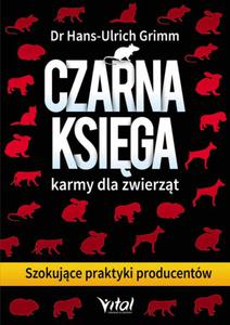 Czarna ksiga karmy dla zwierzt. Szokujce praktyki producentw - 2857695020