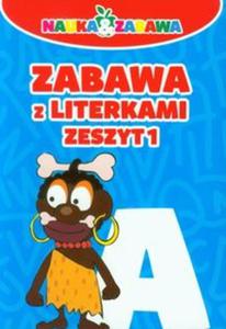 Zabawa z literkami. Zeszyt 1