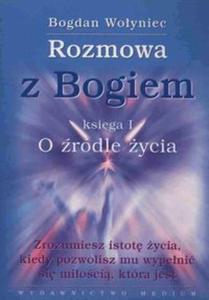 Rozmowa z Bogiem. Ksiga I: O ródle ycia