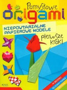 Pomysowe oigami. Niepowtarzalne papierowe modele. Pierwsze kroki