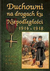 Duchowni na drogach ku Niepodlegoci 1914-1918 - 2857695889