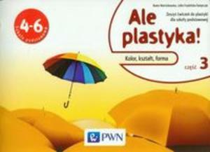 Ale plastyka! Klasa 4-6, szkoa podstawowa, cz 3. wiczenia - 2857695926