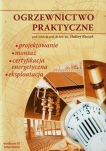 Ogrzewnictwo praktyczne Projektowanie monta certyfikacja energetyczna eksploatacja - 2857695983