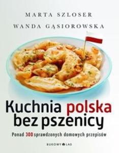 Kuchnia polska bez pszenicy. Ponad 300 sprawdzonych domowych przepisw - 2857695995
