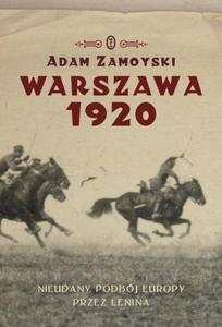 Warszawa 1920. Nieudany podbój Europy. Klska Lenina