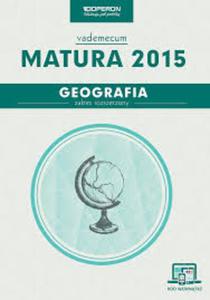 Nowa matura 2015. Geografia. Vademecum. Zakres rozszerzony