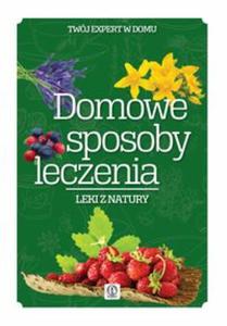 Domowe sposoby leczenia. Leki natury - 2857698081