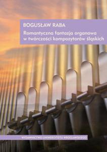 Romantyczna fantazja organowa w twrczoci kompozytorw lskich - 2857699354