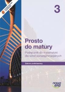 Prosto do matury. Szkoa ponadgimnazjalna, cz 3. Matematyka. Podrcznik. Zakres podstawowy