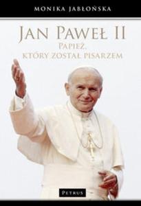 Jan Pawe II Papie, który zosta pisarzem