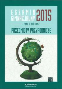 Egzamin gimnazjalny 2015. Testy i arkusze. Przedmioty przyrodnicze - 2857700175