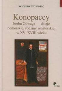 Konopaccy herbu Odwaga - dzieje pomorskiej rodziny senatorskiej w XV-XVIII wieku - 2857700254