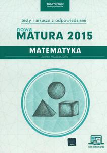 Nowa matura 2015. Matematyka. Testy i arkusze z odpowiedziami. Zakres rozszerzony - 2857700638