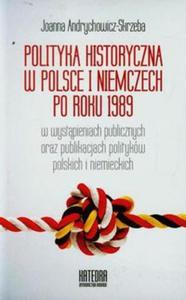 Polityka historyczna w Polsce i Niemczech po roku 1989 w wystpieniach publicznych oraz publikacjach politykw polskich i niemieckich - 2857700791