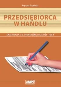 Przedsibiorca w handlu. Kwalifikacja A.18. Prowadzenie sprzeday. Tom 4 - 2857701299