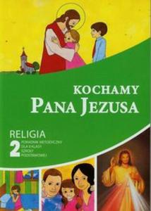 Kochamy Pana Jezusa 2 Poradnik metodyczny z pyt CD - 2857701379