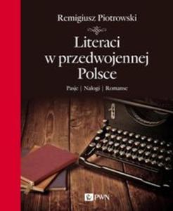 Literaci w przedwojennej Polsce. Pasje. Naogi. Romanse - 2857701570